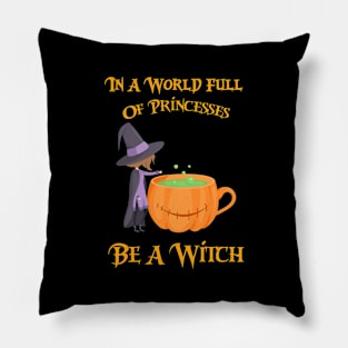 In A World Full Of Princesses Be A Witch Pillow