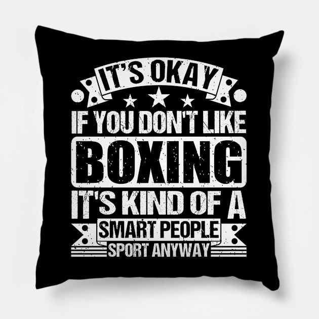 It's Okay If You Don't Like Boxing It's Kind Of A Smart People Sports Anyway Boxing Lover Pillow by Benzii-shop 