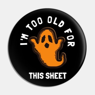 I'm Too Old For This Sheet Funny Halloween Ghost Pin