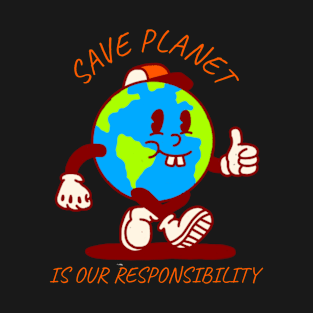 Save Planet Is Our Responsability T-Shirt