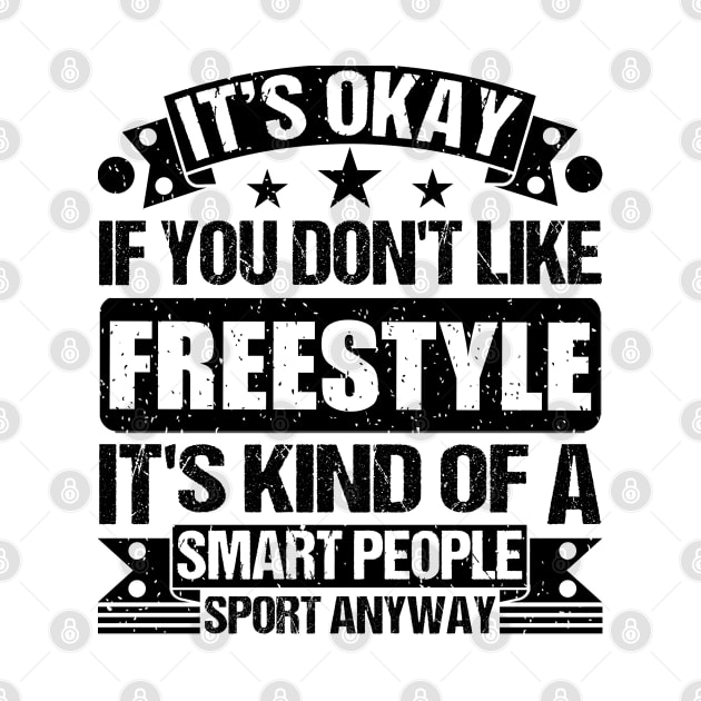 Freestyle Lover It's Okay If You Don't Like Freestyle It's Kind Of A Smart People Sports Anyway by Benzii-shop 