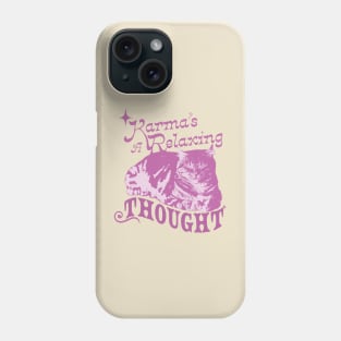 Karma is a Relaxing thought Phone Case