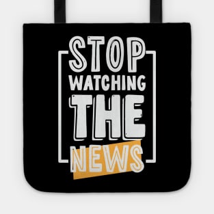 Stop Watching The News Tote