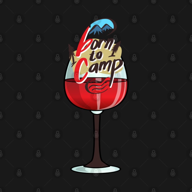 Camping and wine. Born to camp and enjoy wine. Camper lover gift idea by alcoshirts