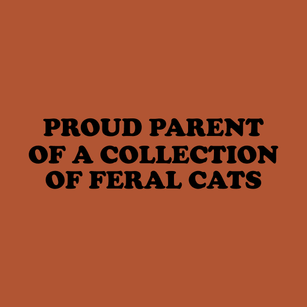 Proud Parent of a Collection of Feral Cats Shirt, Ironic Funny shirt, Proud Mother, Proud Father, Proud Parent by Y2KSZN