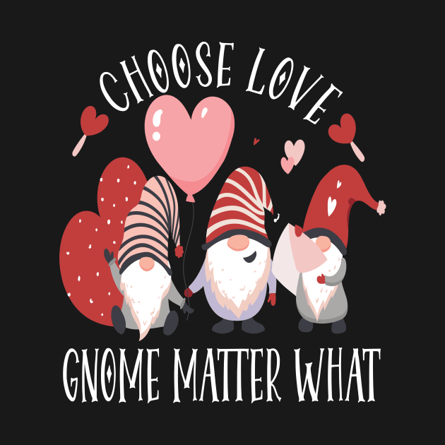 Valentines Day Gnome Choose Love Gnome Matter What by DODG99