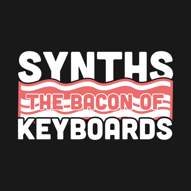 Synths - The Bacon Of Keyboards by MeatMan