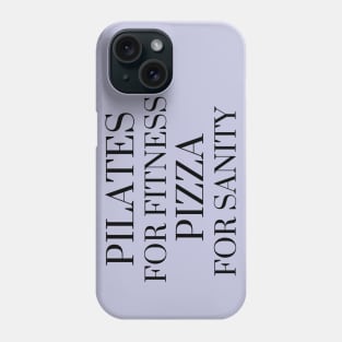 Pilates for fitness pizza for sanity. Phone Case