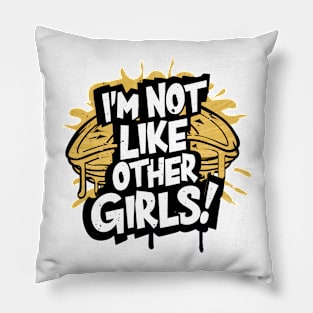 I'm Not Like Other Girls Pillow