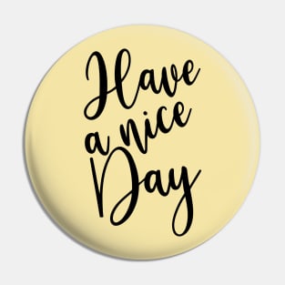 Have A Nice Day Pin