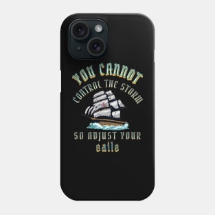 You Can't Control the Storm Adjust Your Sails Phone Case