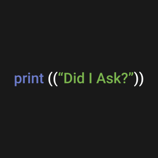 Did I Ask? T-Shirt