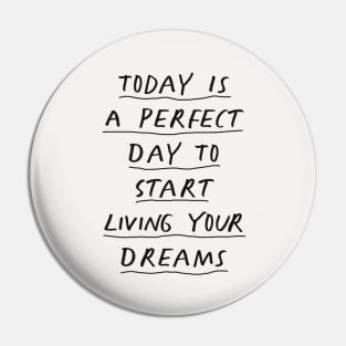 Today is a Perfect Day to Start Living Your Dreams in Black and White Pin