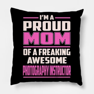 Proud MOM Photography Instructor Pillow