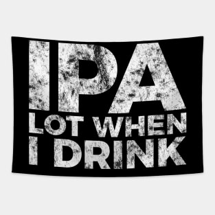 IPA a lot when I drink funny craft beer tee shirt Tapestry