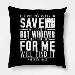 Matthew 16:25 Whoever Loses Their Life For Me Will Find It Pillow