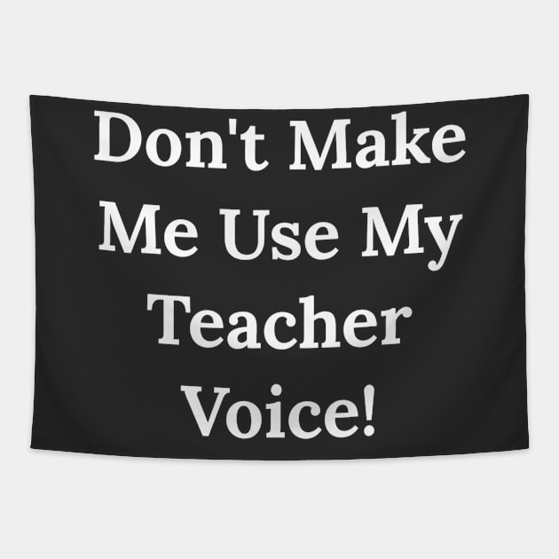 Don't Make Me Use My Teacher Voice Tapestry by Raw Designs LDN