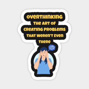 Overthinking The Art Of Creating Problems That Weren't Even There Magnet