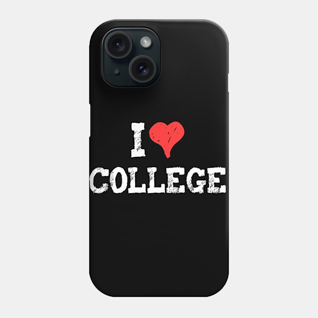 I Love College Phone Case by Flippin' Sweet Gear