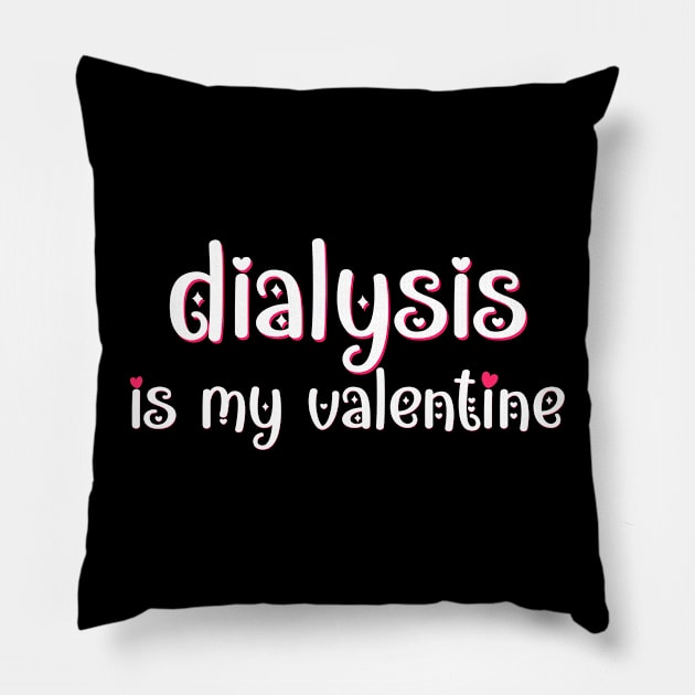 Dialysis is my Valentine Pillow by MedicineIsHard