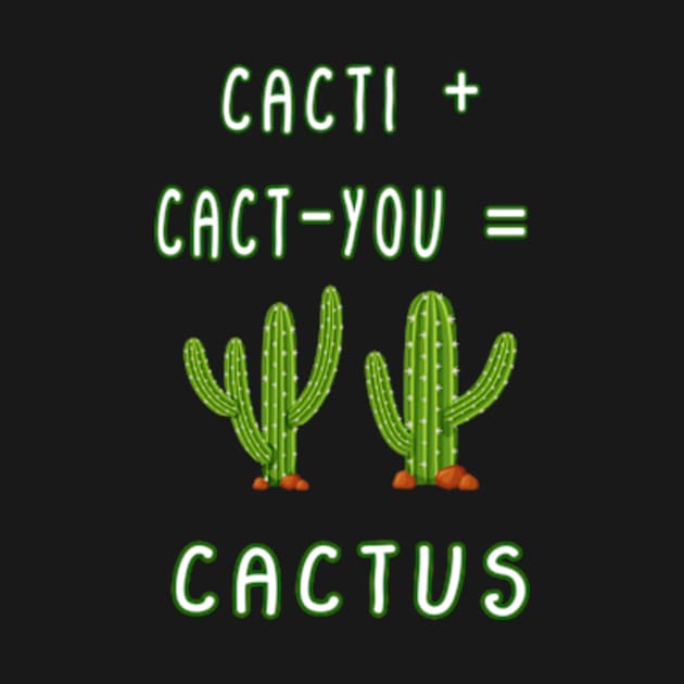 CACTI + CACT-YOU = CACTUS funny gift for lovers by Goods-by-Jojo