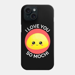 I Love You So Mochi | Mochi Pun Phone Case