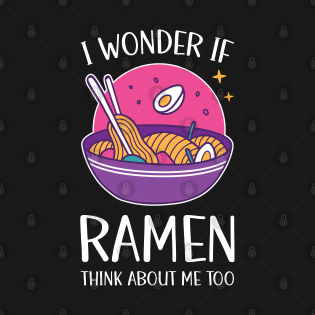 Disover I Wonder If Ramen Think About Me Too - Ramen Life - T-Shirt