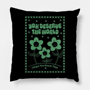 You Deserve the World (green) Pillow