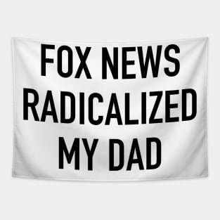 Fox News Radicalized My Dad (black text) Tapestry