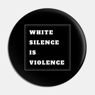 White Silence Is Violence Pin