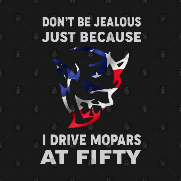 Don't be jealous just because by MoparArtist 