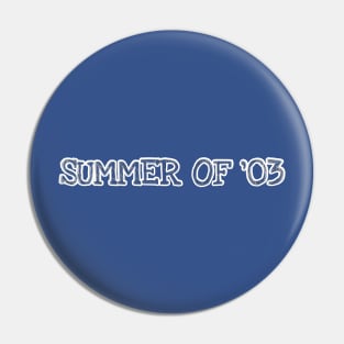 Summer of '03 Pin