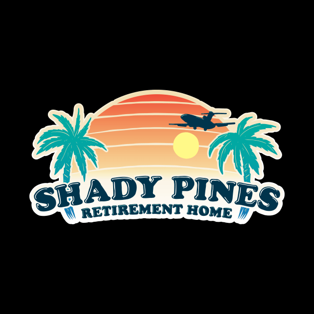 Shady Pines Retirement Home by Baddest Shirt Co.