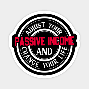 Passive income will change your life! Magnet