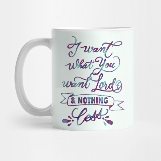 I Want What You Want Lord Lauren Daigle Christian Music Lyrics Seek You First Christian Mug Teepublic How can it be (2015). i want what you want lord lauren daigle christian music lyrics seek you first by papillon