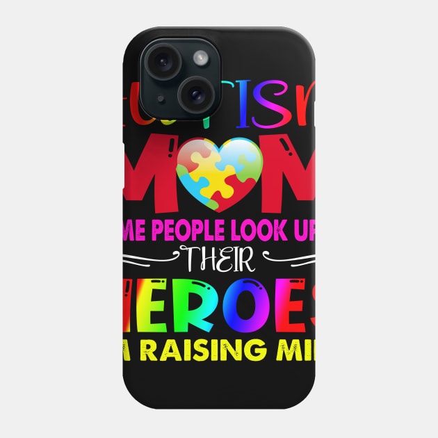 Autism Mom Shirt Some People Look Up To Their Heroes Gift Phone Case by cruztdk5