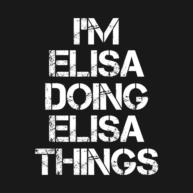 Elisa Name T Shirt - Elisa Doing Elisa Things by Skyrick1