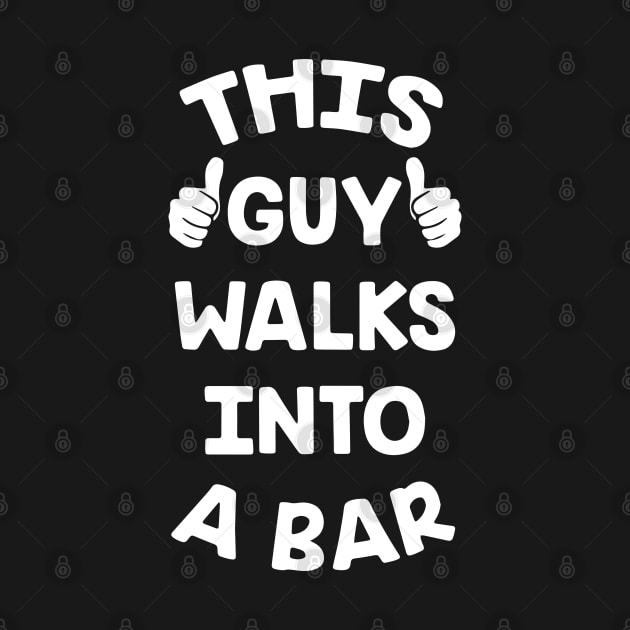 This Guy Walks Into A Bar by ZimBom Designer