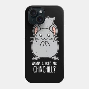 Wanna cuddle and chinchill Phone Case