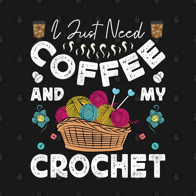 I Just Need Coffee and My Crochet Funny Knitting Crocheting by Sowrav