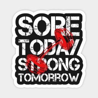 Sore today strong tomorrow motivational Magnet