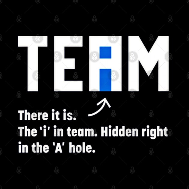 The I In Team Hidden In The A Hole - Front by SubversiveWare