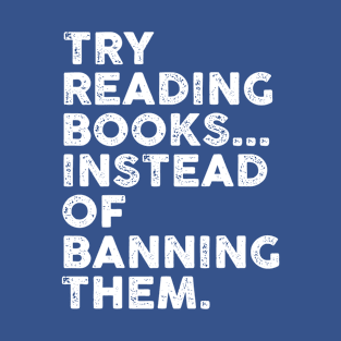 Try Reading Books Instead Of Banning Them Books Lover T-Shirt