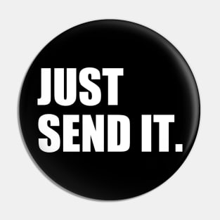 Just Send It. Pin