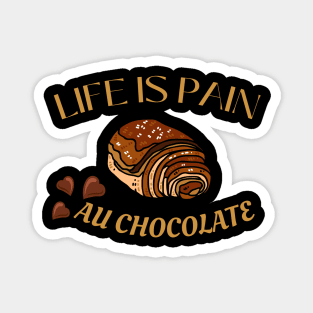 Life Is Pain - Au Chocolate | Desert Picture With Choclate Pieces Before Text Magnet