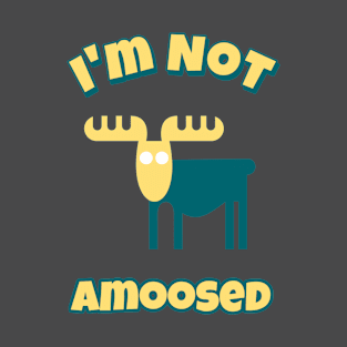 I'm Not Amoosed T-Shirt