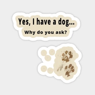 Yes, I have a dog... Magnet