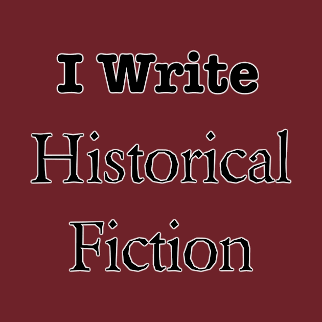 I Write Historical Fiction by INKmagineandCreate