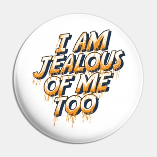 I am jealous of me too Pin