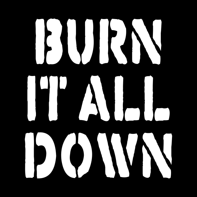 BURN IT ALL DOWN by TheCosmicTradingPost